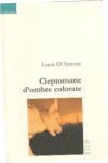 Cleptomane d’ombre colorate (Luca&nbsp;D’Amore)